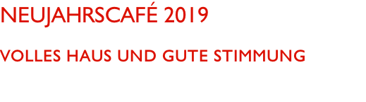 Neujahrscafé 2019  Volles Haus und gute Stimmung